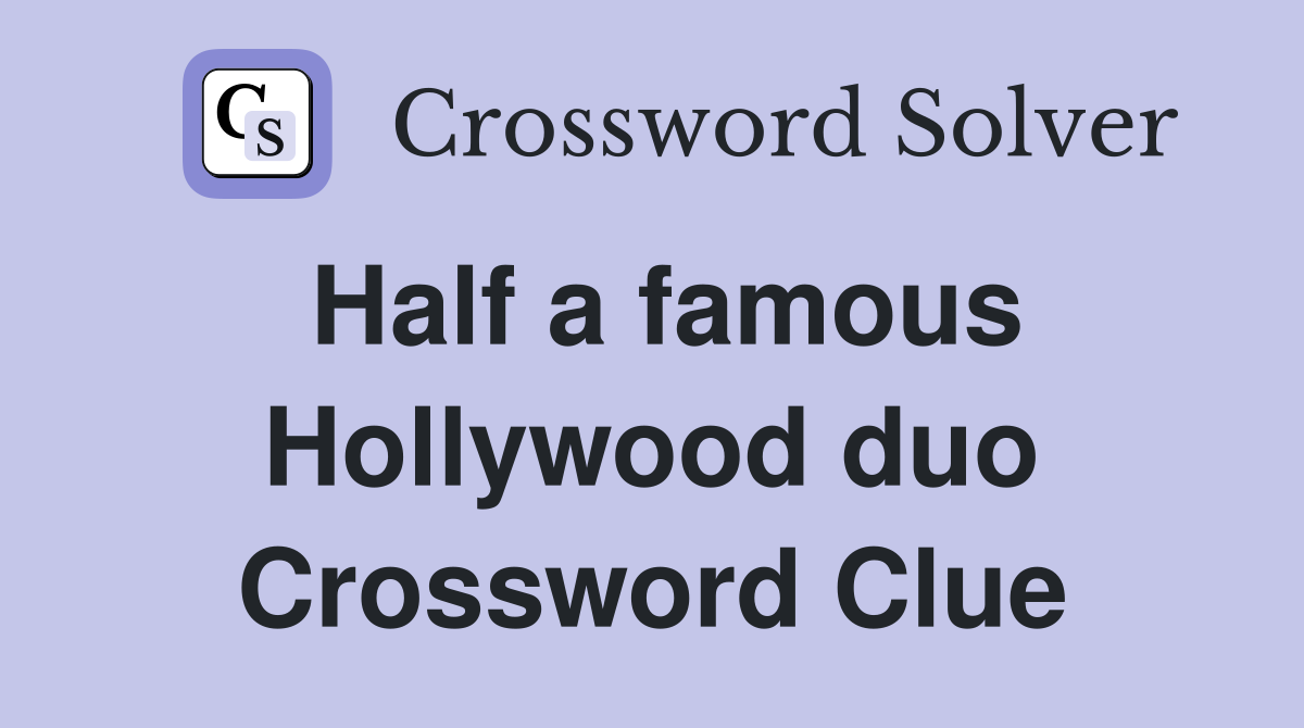 Half a famous Hollywood duo Crossword Clue