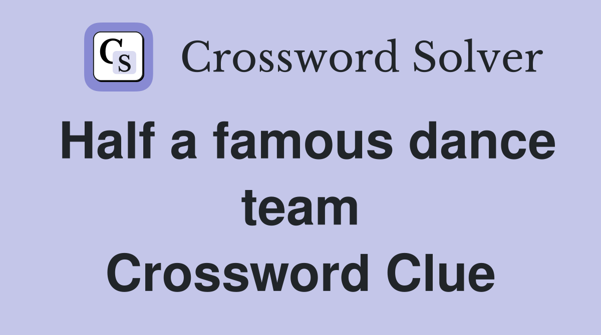 Half a famous dance team Crossword Clue