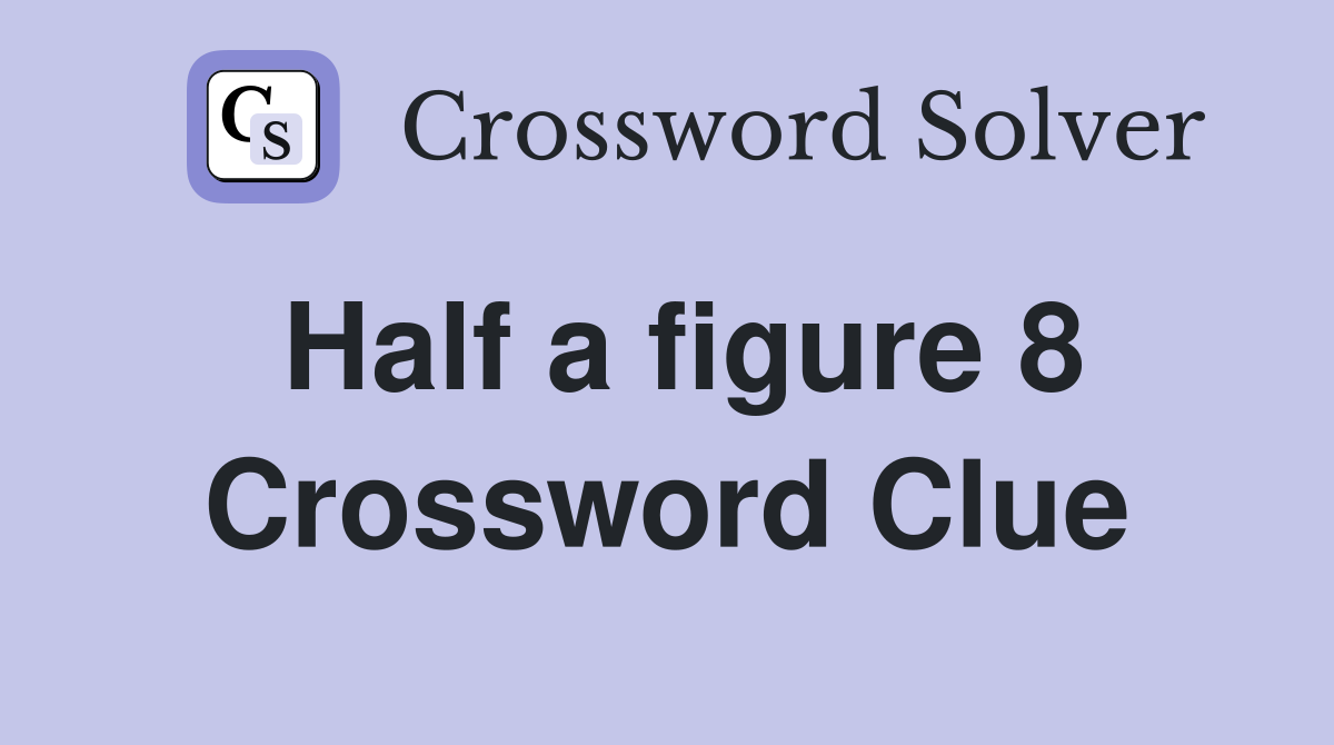 Half a figure 8 Crossword Clue