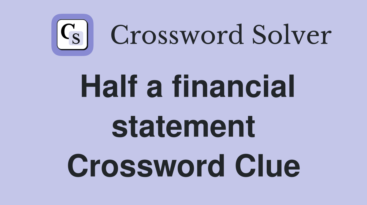 Half a financial statement Crossword Clue