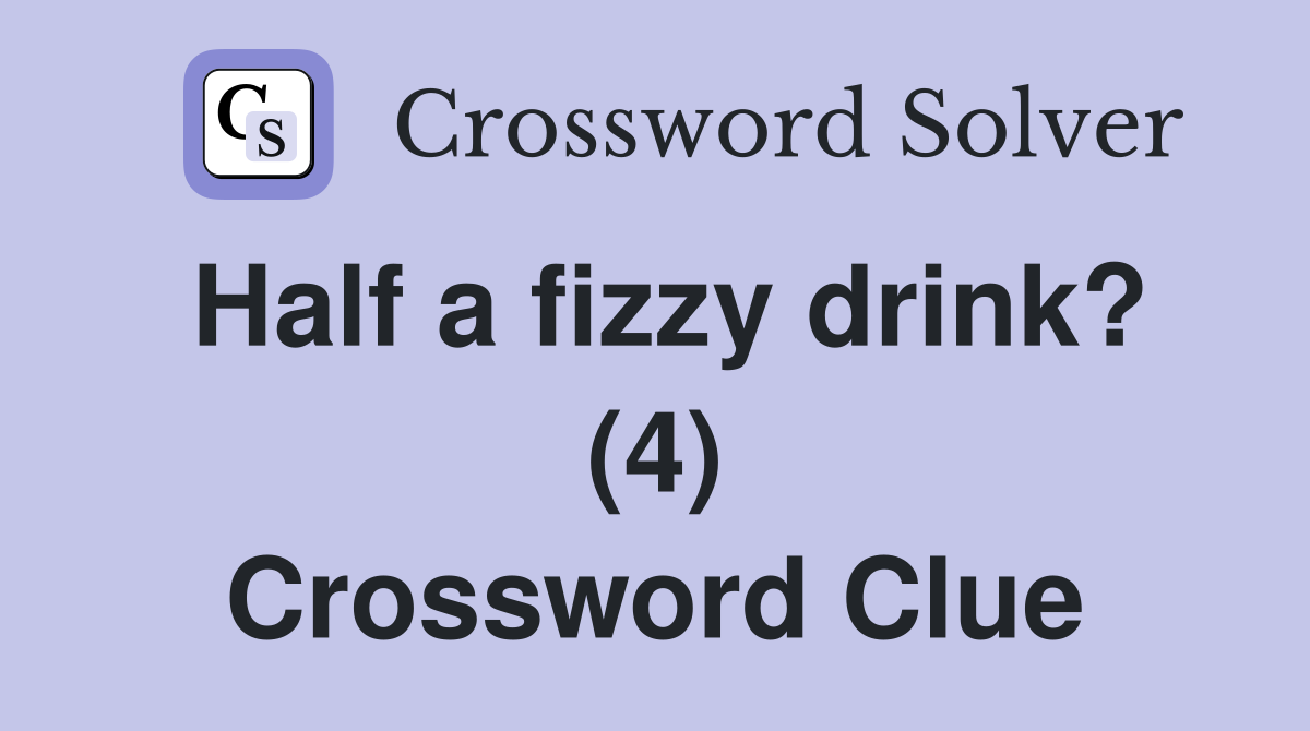 Half a fizzy drink? (4) Crossword Clue