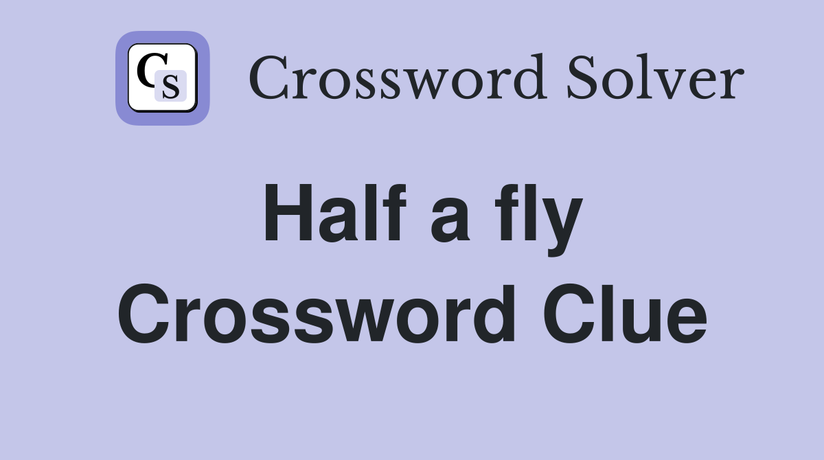Half a fly Crossword Clue