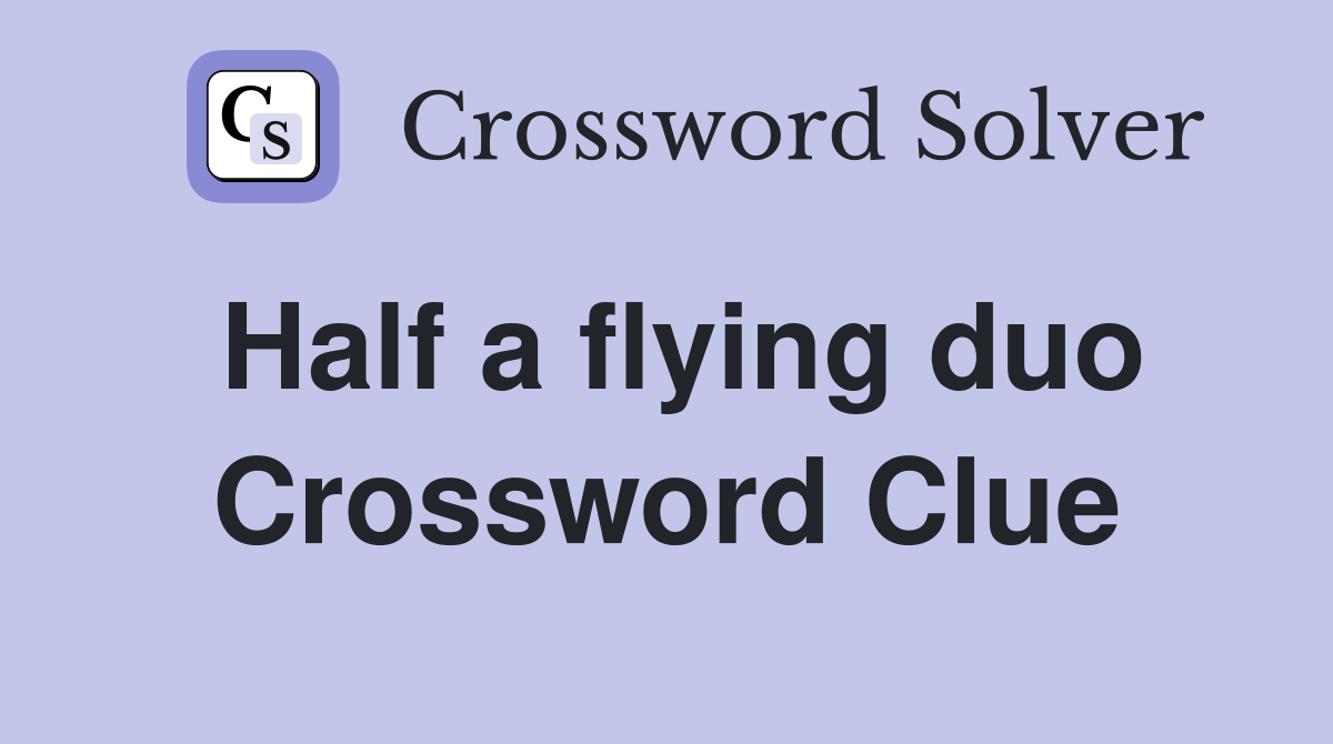 Half a flying duo Crossword Clue