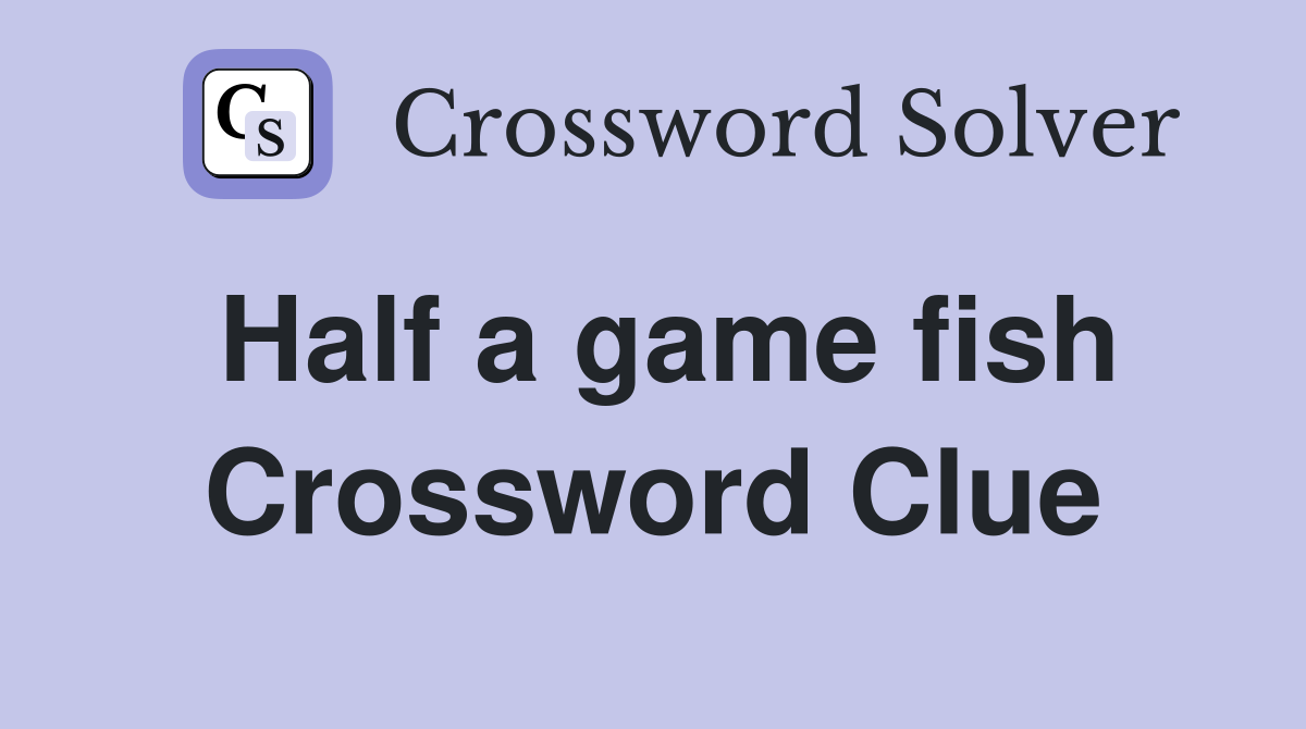 Half a game fish Crossword Clue