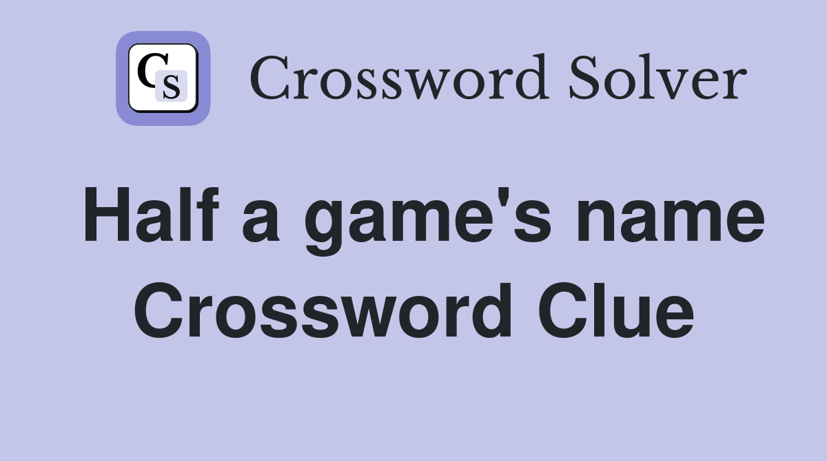 Half a game's name Crossword Clue