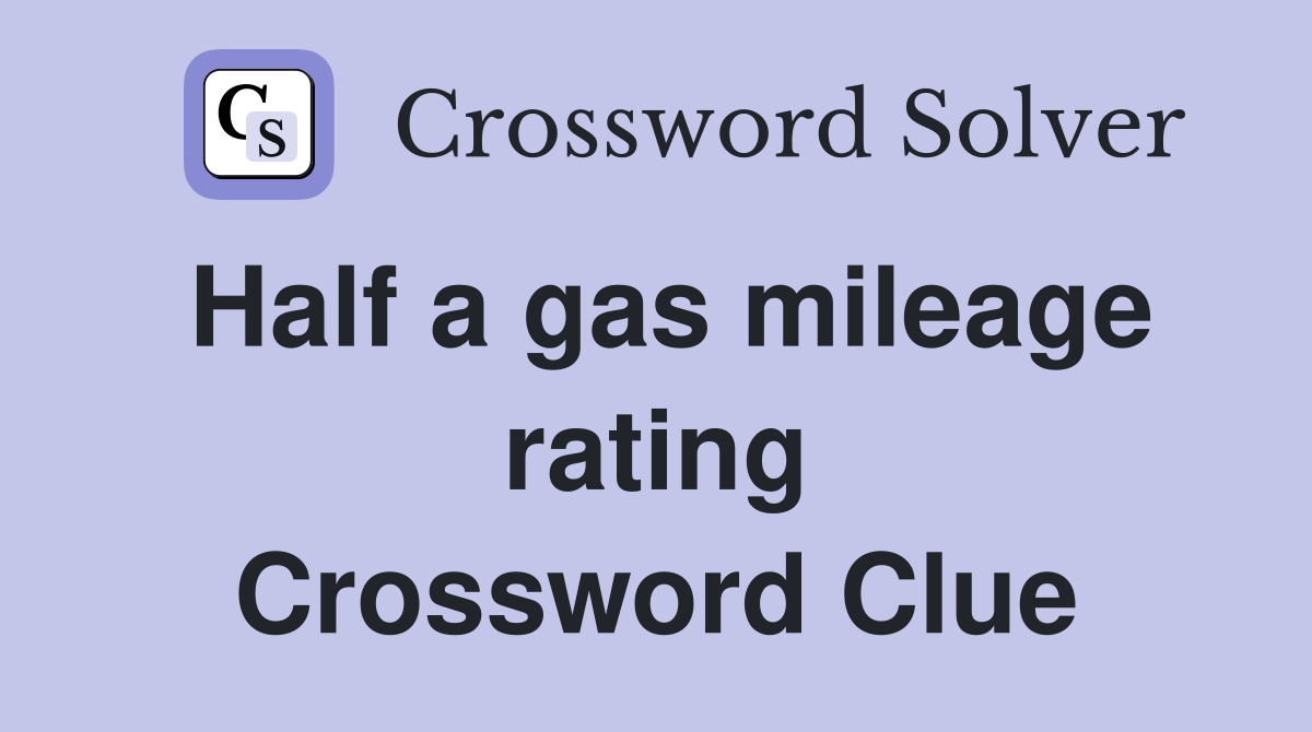 Half a gas mileage rating Crossword Clue