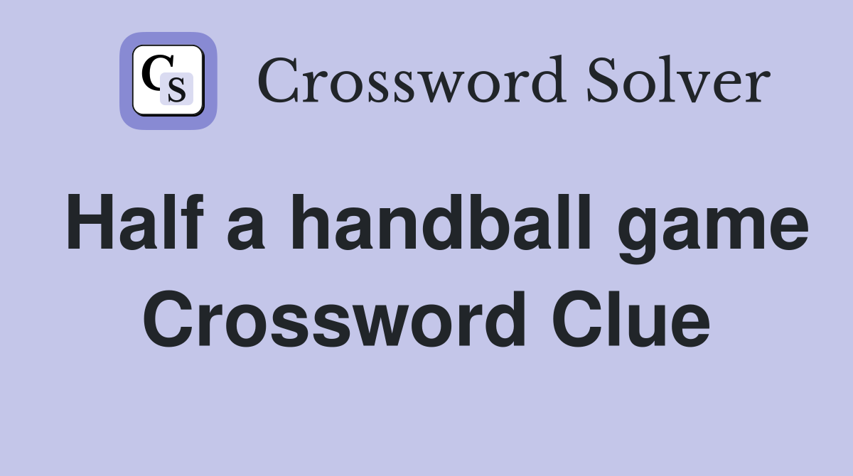 Half a handball game Crossword Clue