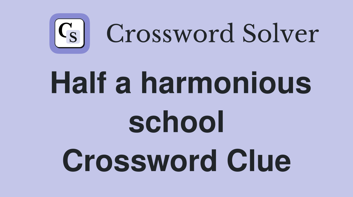 Half a harmonious school Crossword Clue