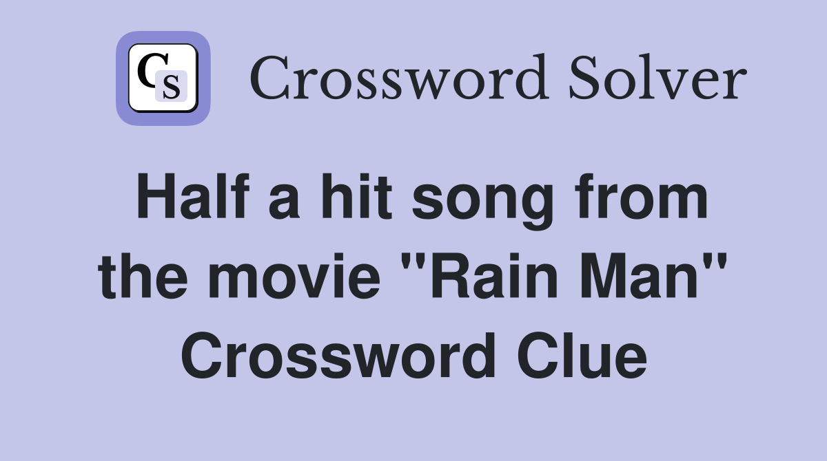 Half a hit song from the movie "Rain Man" Crossword Clue