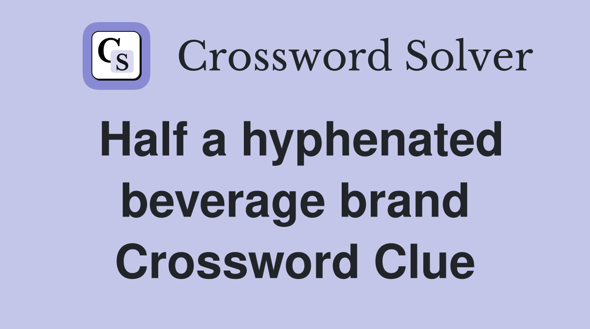 Half a hyphenated beverage brand Crossword Clue