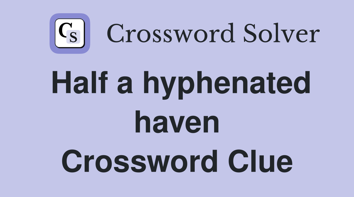 Half a hyphenated haven Crossword Clue