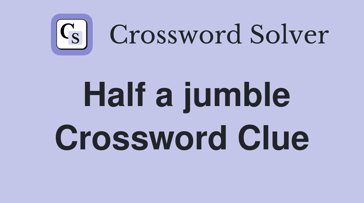 Half a jumble Crossword Clue