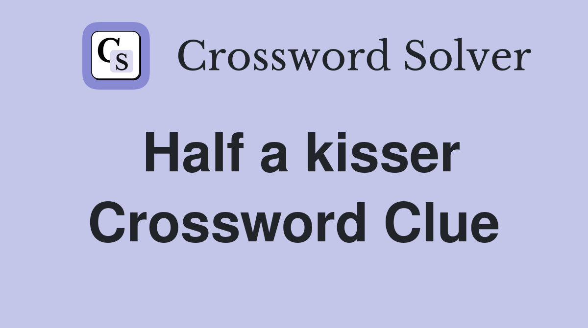 Half a kisser Crossword Clue