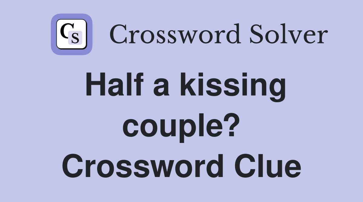 Half a kissing couple? Crossword Clue