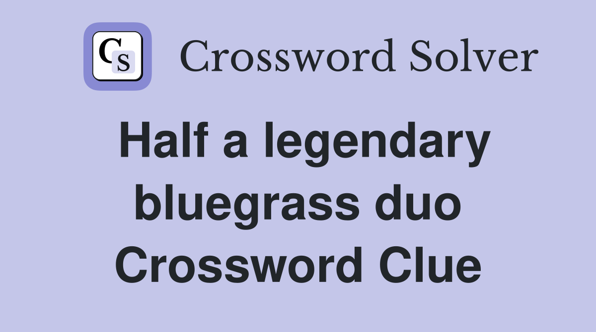 Half a legendary bluegrass duo Crossword Clue