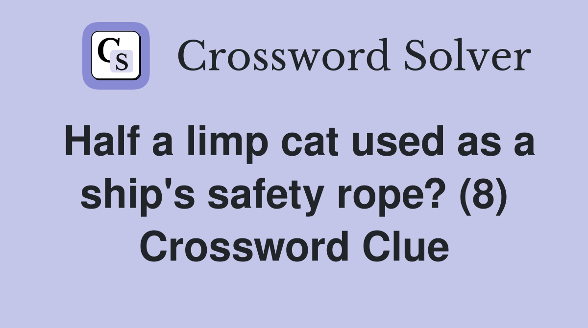 Half a limp cat used as a ship's safety rope? (8) Crossword Clue