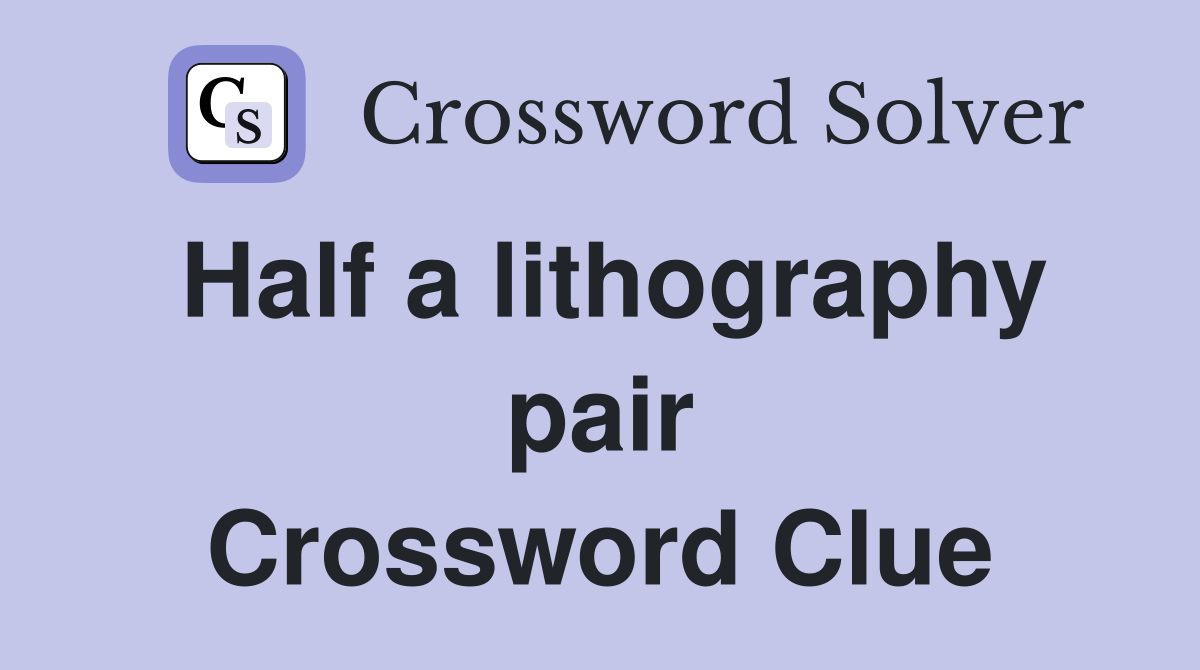 Half a lithography pair Crossword Clue