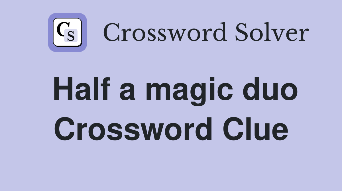 Half a magic duo Crossword Clue