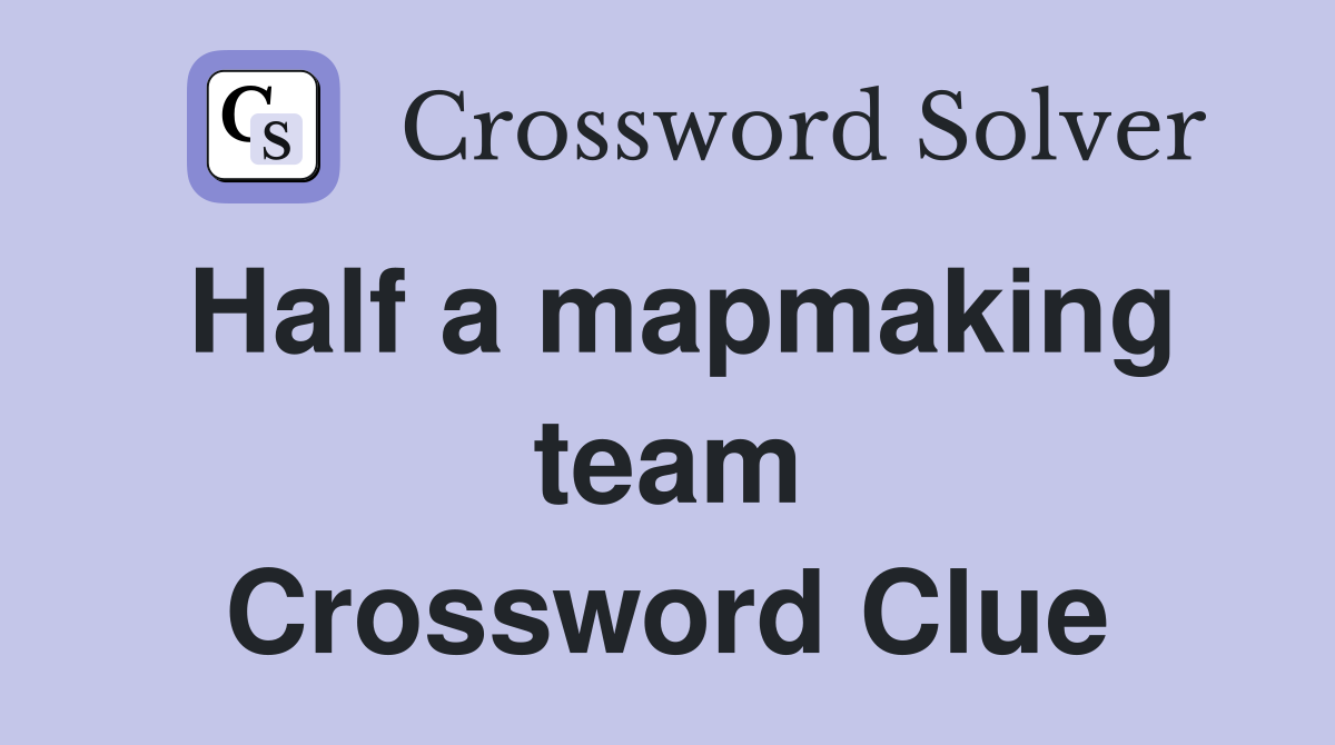 Half a mapmaking team Crossword Clue