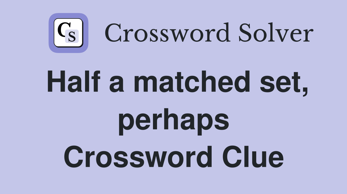 Half a matched set, perhaps Crossword Clue