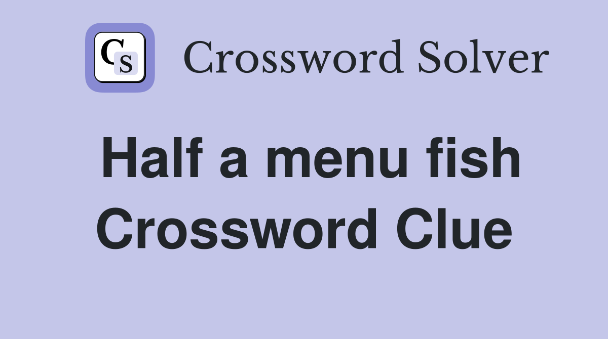 Half a menu fish Crossword Clue