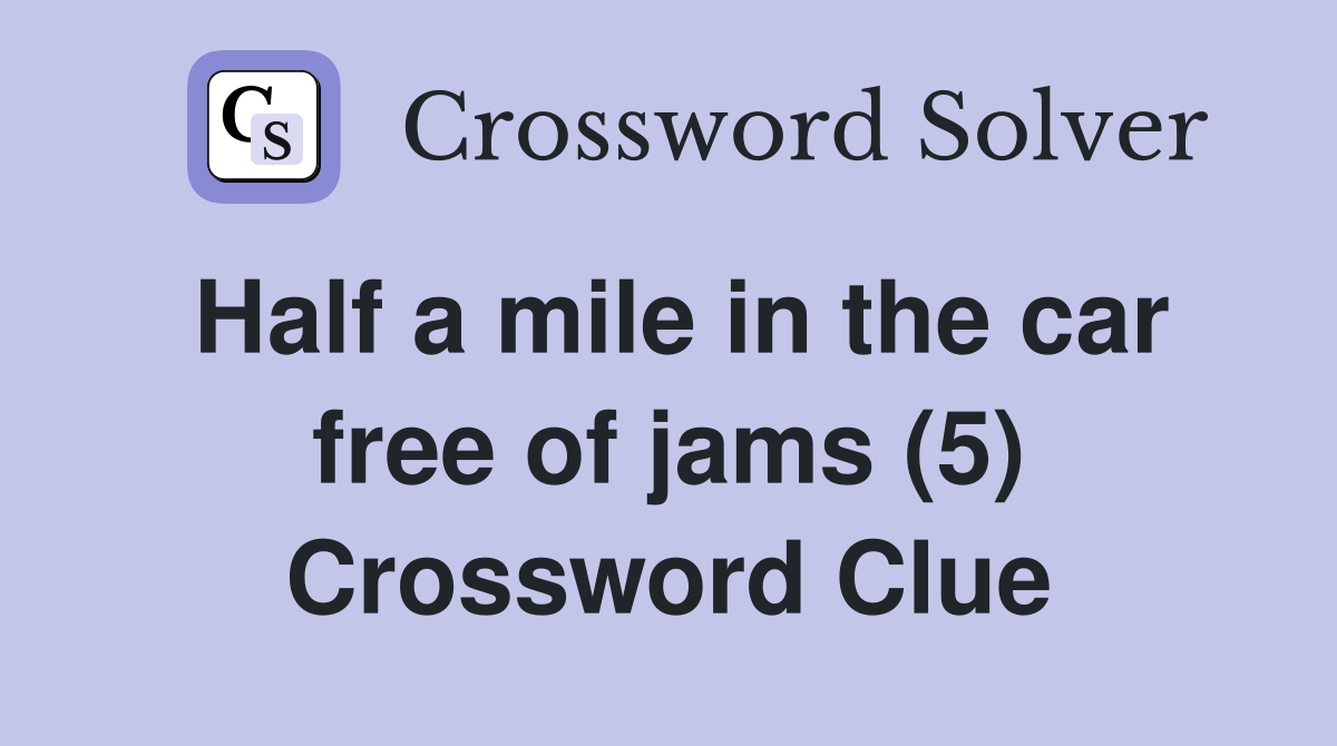 Half a mile in the car free of jams (5) Crossword Clue