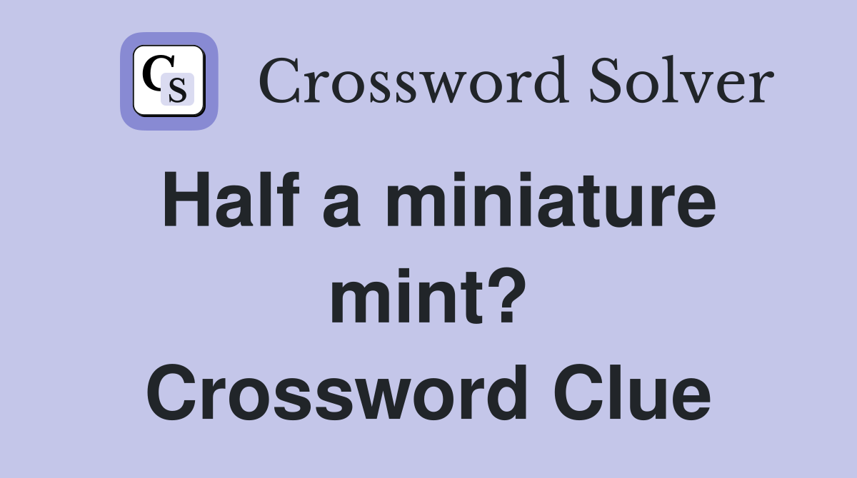 Half a miniature mint? Crossword Clue