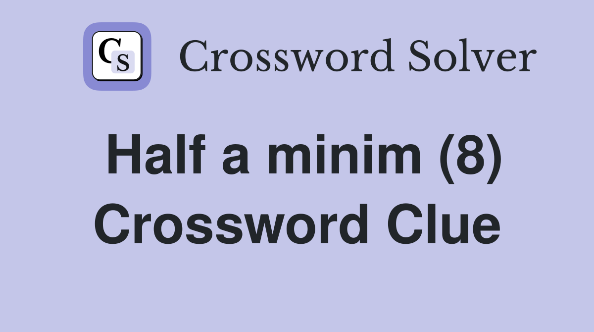Half a minim (8) Crossword Clue