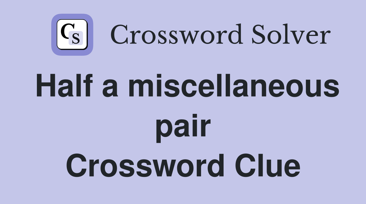 Half a miscellaneous pair Crossword Clue
