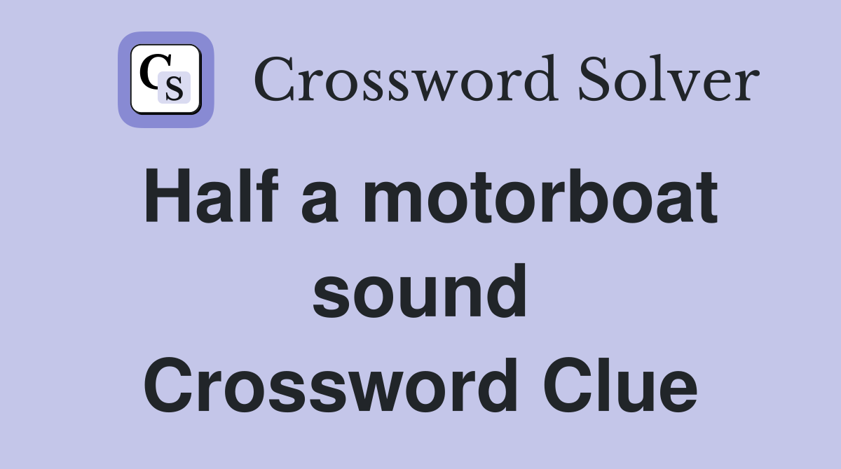 Half a motorboat sound Crossword Clue