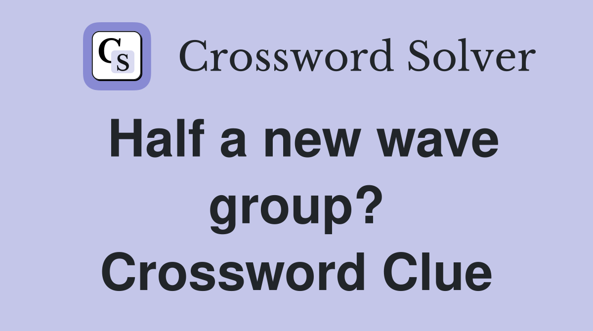 Half a new wave group? Crossword Clue