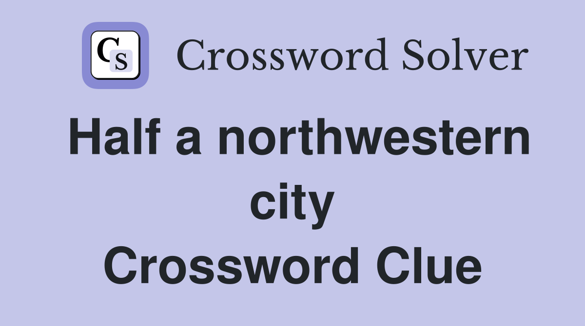 Half a northwestern city Crossword Clue