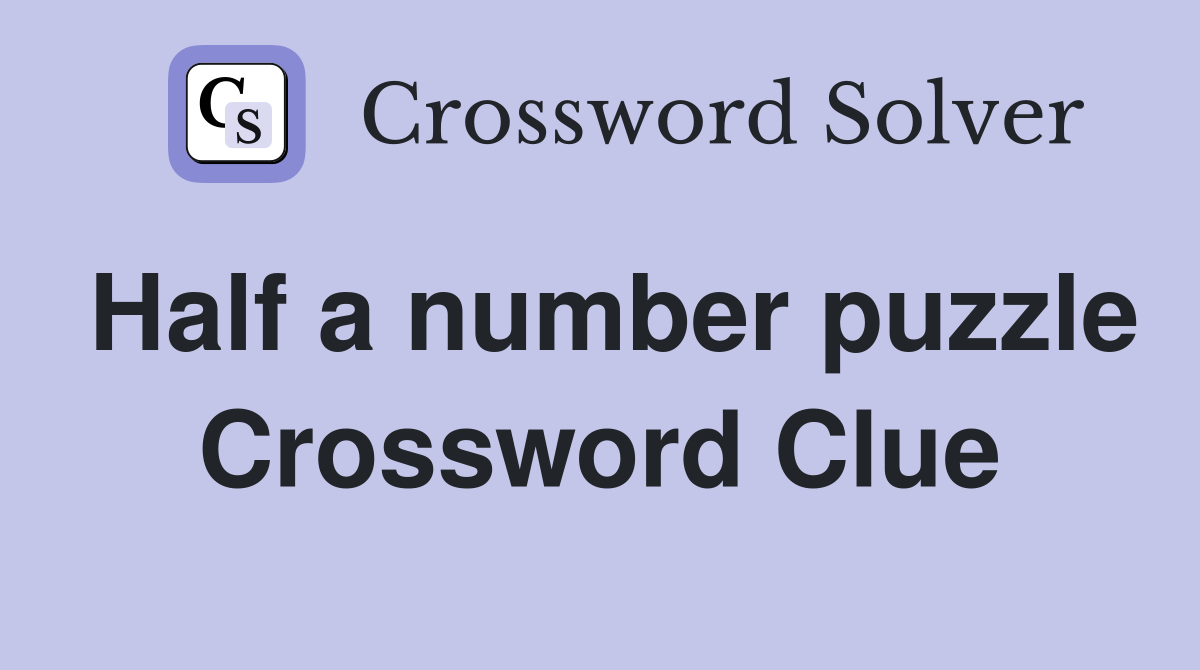 Half a number puzzle Crossword Clue