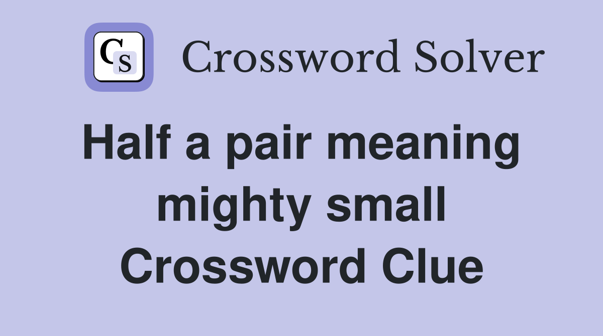 Half a pair meaning  mighty small Crossword Clue