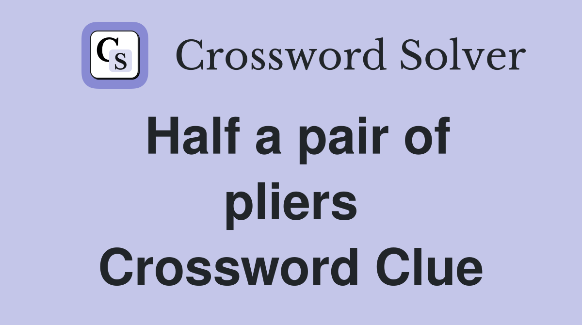 Half a pair of pliers Crossword Clue