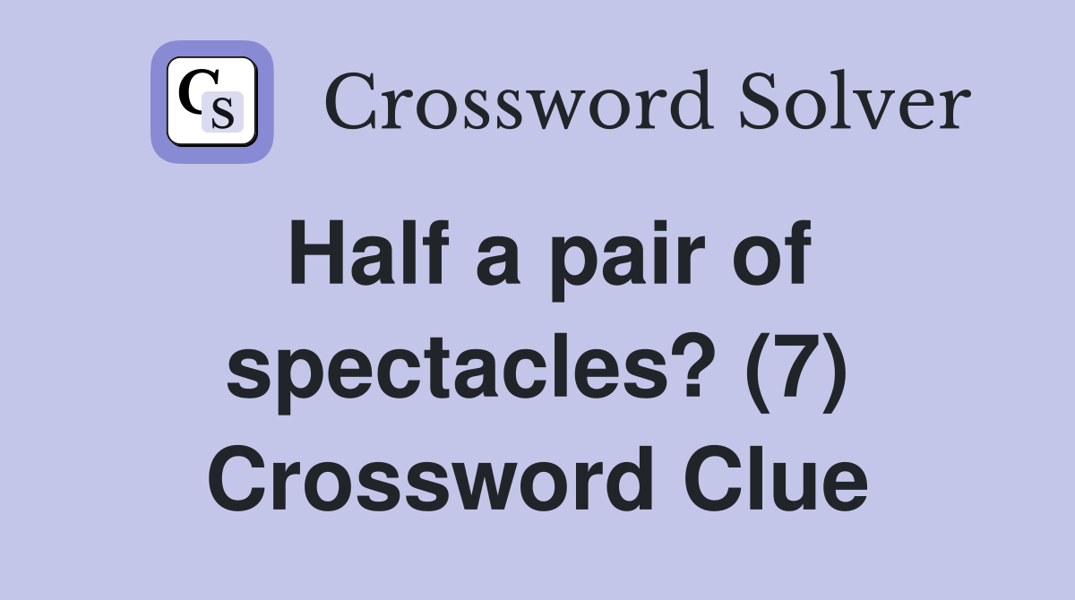 Half a pair of spectacles? (7) Crossword Clue