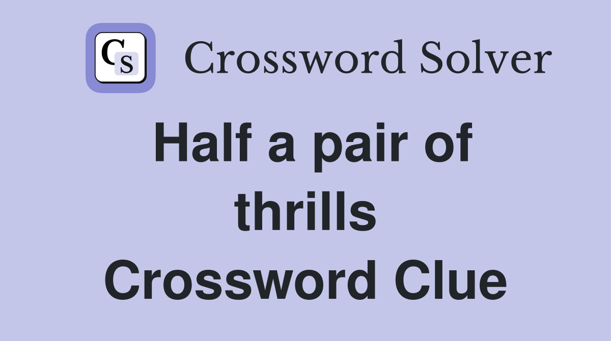 Half a pair of thrills Crossword Clue
