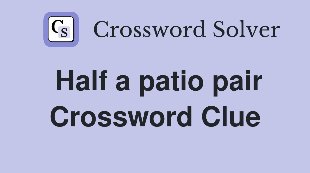 Half a patio pair Crossword Clue