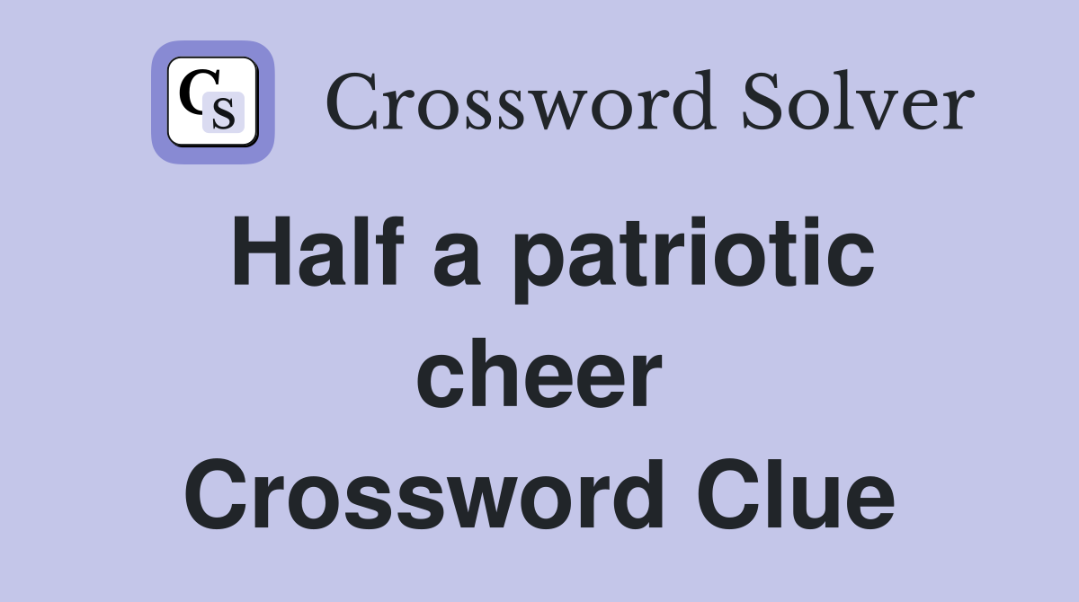 Half a patriotic cheer Crossword Clue