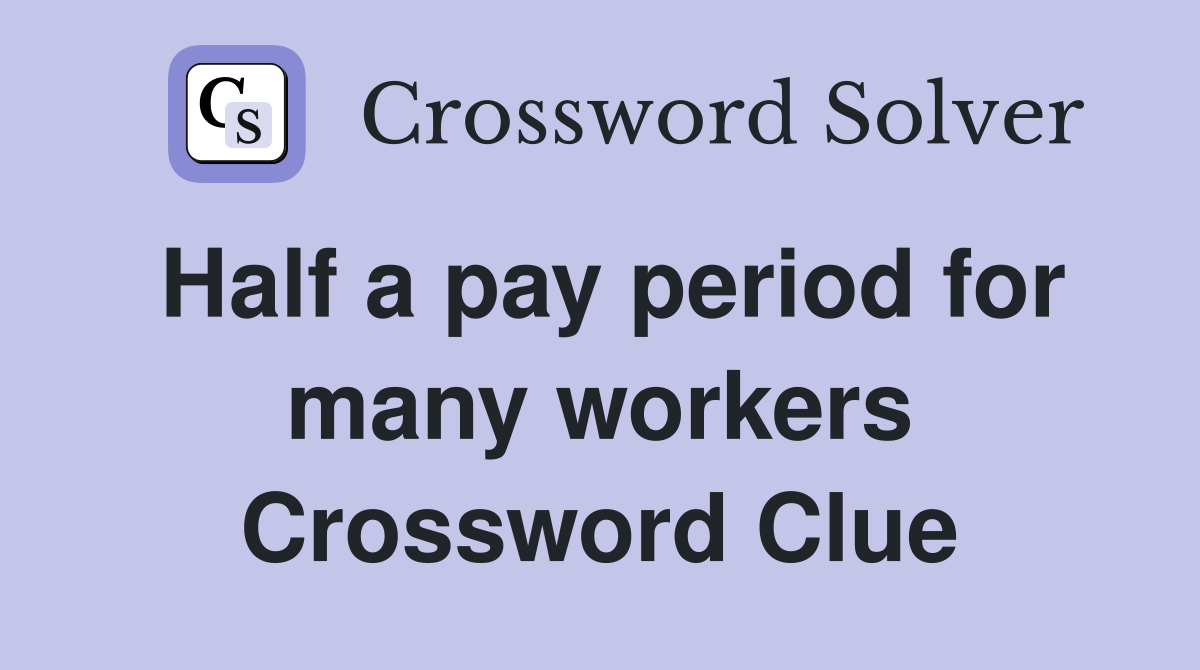 Half a pay period for many workers Crossword Clue