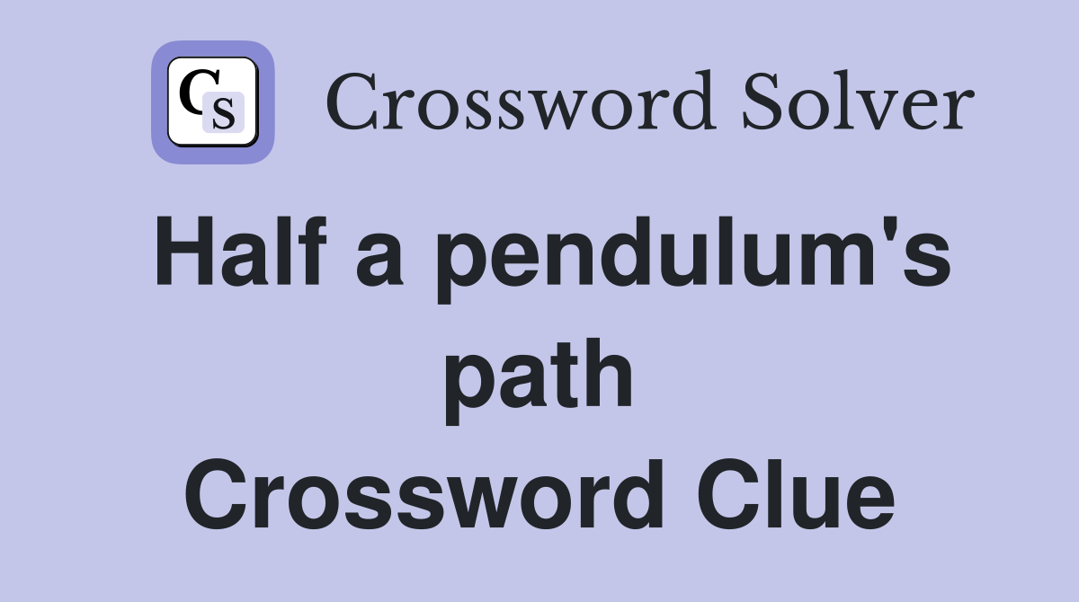 Half a pendulum's path Crossword Clue