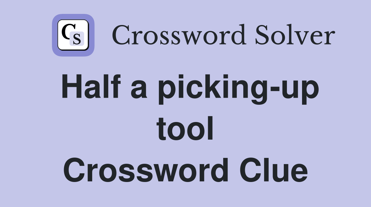 Half a picking-up tool Crossword Clue