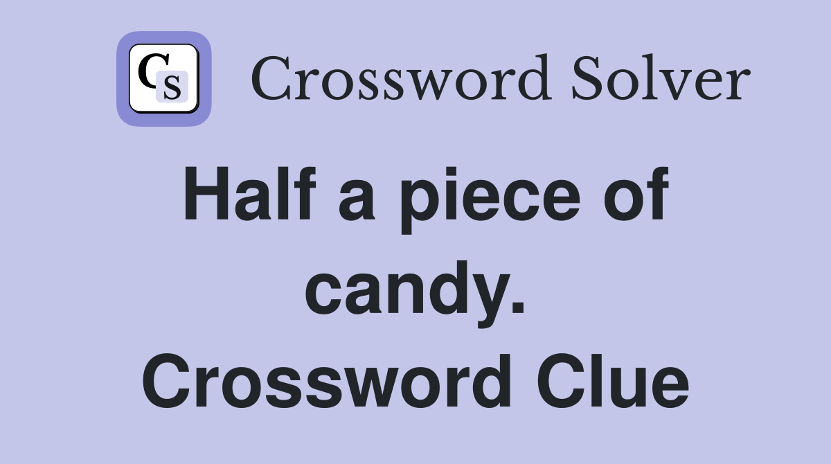 Half a piece of candy. Crossword Clue