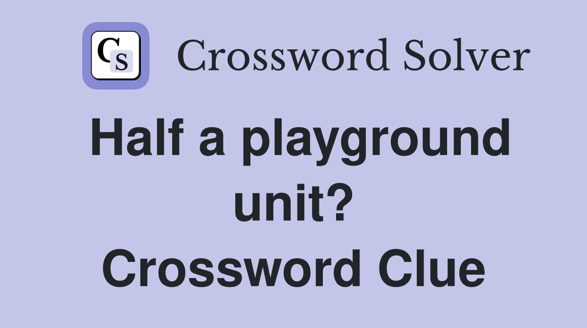 Half a playground unit? Crossword Clue