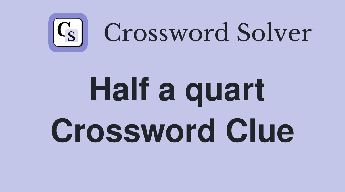 Half a quart Crossword Clue