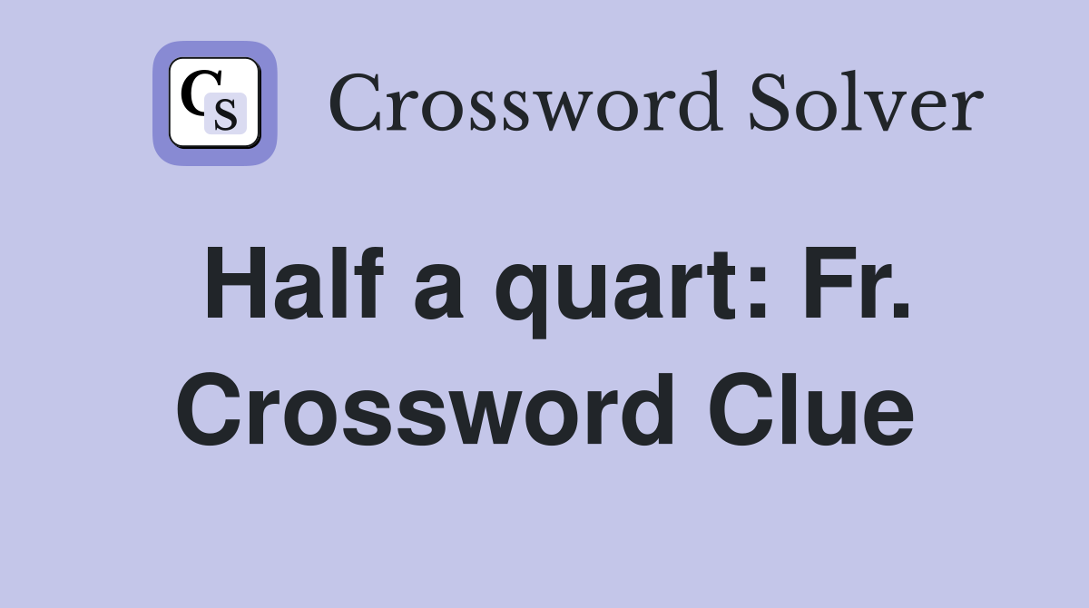 Half a quart: Fr. Crossword Clue
