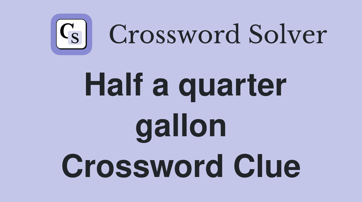 Half a quarter gallon Crossword Clue