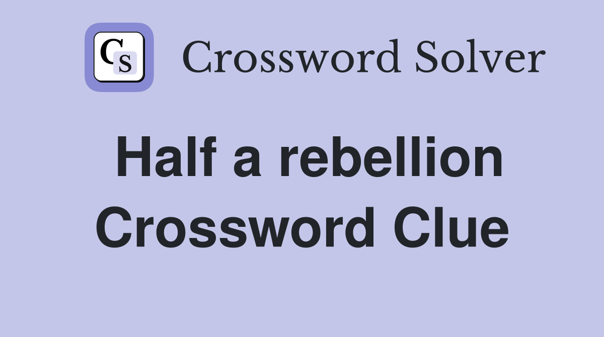 Half a rebellion Crossword Clue