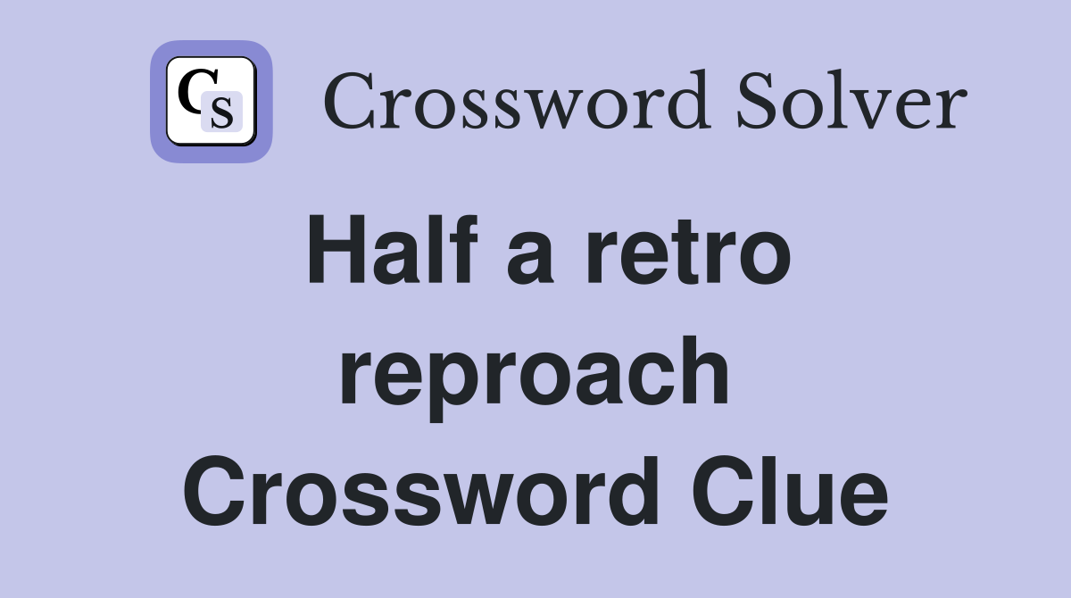 Half a retro reproach Crossword Clue