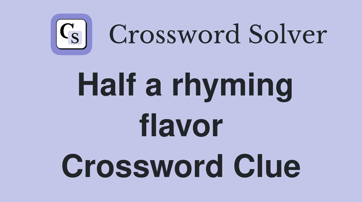 Half a rhyming flavor Crossword Clue